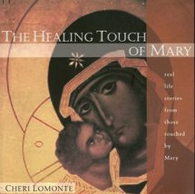 The Healing Touch of Mary: Real Life Stories from Those Touched by Mary - £19.53 GBP