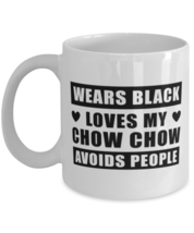 Chow Chow Funny Mug - Wears Black Loves My Dog Avoids People - 11 oz Coffee  - £11.76 GBP