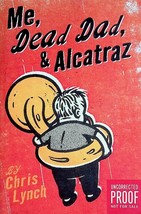 [Uncorrected Proofs] Me, Dead Dad, &amp; Alcatraz by Chris Lynch / 2005 YA Fiction - £8.95 GBP