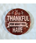 2.25&quot; Pin Button Be Thankful For What You Have Motivational Inspirationa... - $4.20 CAD