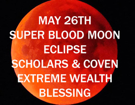 Wed May 26TH Wealth Super Blood Moon Eclipse Full Coven &amp; Scholars Of Magick - £85.94 GBP