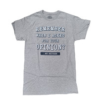 Remember When I Asked Your Opinion Gray Graphic T-Shirt  - $19.99