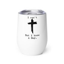 Funny Wine tumbler - I Can&#39;t But I Know A Guy Jesus Cross Wine tumbler, Funny Ch - £20.66 GBP