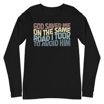 God Saved Me On The Same Road I Took to Avoid Him Unisex Long Sleeve Tsh... - £22.00 GBP+