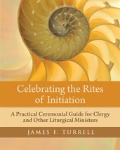 Celebrating the Rites of Initiation: A Practical Ceremonial Guide for Cl... - $16.90