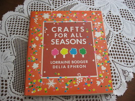 Crafts For All Seasons-Lorraine Bodger-Delia Ephron-Hardcover-Dust Jacke... - $8.50