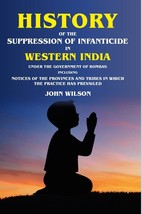 History of the Suppression of Infanticide in Western India Under the Government  - £22.55 GBP