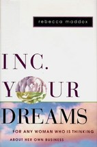 Inc. Your Dreams: For Any Woman Who Is Thinking About Her Own Business by Rebecc - £6.43 GBP