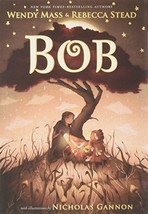 Bob [Hardcover] Mass, Wendy; Stead, Rebecca and Gannon, Nicholas - £5.37 GBP