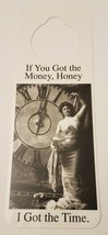 NOS Vintage 1990s Novelty Door Hanger If You&#39;ve Got the Money, Honey I got Time - £3.68 GBP