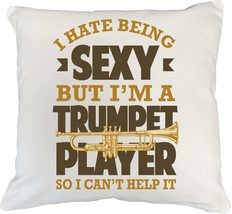 I Hate Being Sexy, But I&#39;m A Trumpet Player So I Can&#39;t Help It Funny Pillow Cove - $24.74+