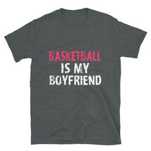 Basketball is My Boyfriend High School Short Sleeve T Shirt - £28.72 GBP