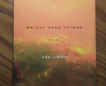 Bright Dead Things : Poems by Ada Limon (2015, Trade Paperback) like new - £9.74 GBP