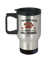 Travel Mug for Bull Terrier Dog Lovers - If You Think I&#39;m Cool You Should See  - £15.67 GBP