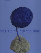 Yves Klein Into the Blue by Nina Hollein (2005 hardcover) ~ modern Frenc... - $49.45
