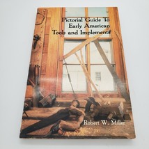 Pictorial Guide to Early American Tools &amp; Implements by Robert W. Miller Book - £7.87 GBP