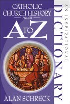 Catholic Church History from A to Z: An Inspirational Dictionary Schreck, Alan - £11.00 GBP