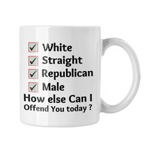 White Straight Republican Male How Can I Offend You Mug, Novelty Funny Mug - £13.22 GBP