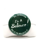 Vtg SKI WINDHAM I&#39;m A Believer! Button Pin Mountain Catskill NY 2&quot; Winte... - $12.00