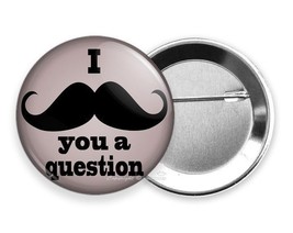 Funny Joke Quote I Must Ask Mustache You A Question Retro Pinback Button Flair - £16.43 GBP+