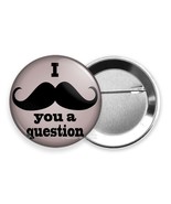 FUNNY JOKE QUOTE I MUST ASK MUSTACHE YOU A QUESTION RETRO PINBACK BUTTON... - $20.99+