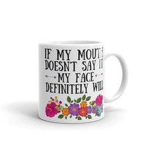 If My Mouth Doesn&#39;t Say It My Face Definitely Will Sarcasm Coffee Mug, G... - £14.69 GBP