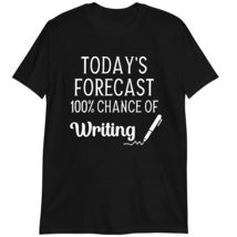 Appreciation Journalist Gift, Today&#39;s Forecast 100% Chance of Writing Shirt, Fun - $19.55+