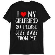 I Love My Hot Girlfriend So Stay Away T-Shirt Dark Heather - £15.57 GBP+