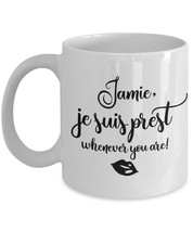 Outlander Mug Je Suis Prest Whenever You Are Outlander Gift Jamie Fraser JAMMF - £15.58 GBP