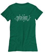 Funny  TShirt Bitch Dust Sprinkle on Everything Green-W-Tee  - £18.33 GBP