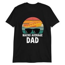 Nacho Average Dad Mexican Daddy Father&#39;s Day T-Shirt Black - £15.40 GBP+