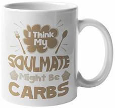 I Think My Soulmate Might Be Carbs. Funny Diet Quotes Coffee &amp; Tea Mug F... - £15.59 GBP+