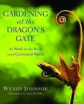 Gardening at the Dragon&#39;s Gate : At Work in the Wild and Cultivated World by... - £13.33 GBP