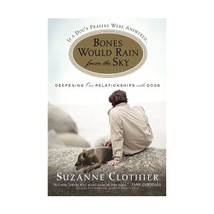 Bones Would Rain from the Sky: Deepening Our Relationships With Dogs Suzanne Clo - £14.50 GBP