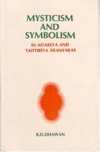 Mysticism and Symbolism in Aitareya and Taittiriya Aranyakas [Hardcover] - £20.42 GBP