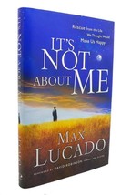 Max Lucado IT&#39;S NOT ABOUT ME Rescue from the Life We Thought Would Make Us Happy - $48.88