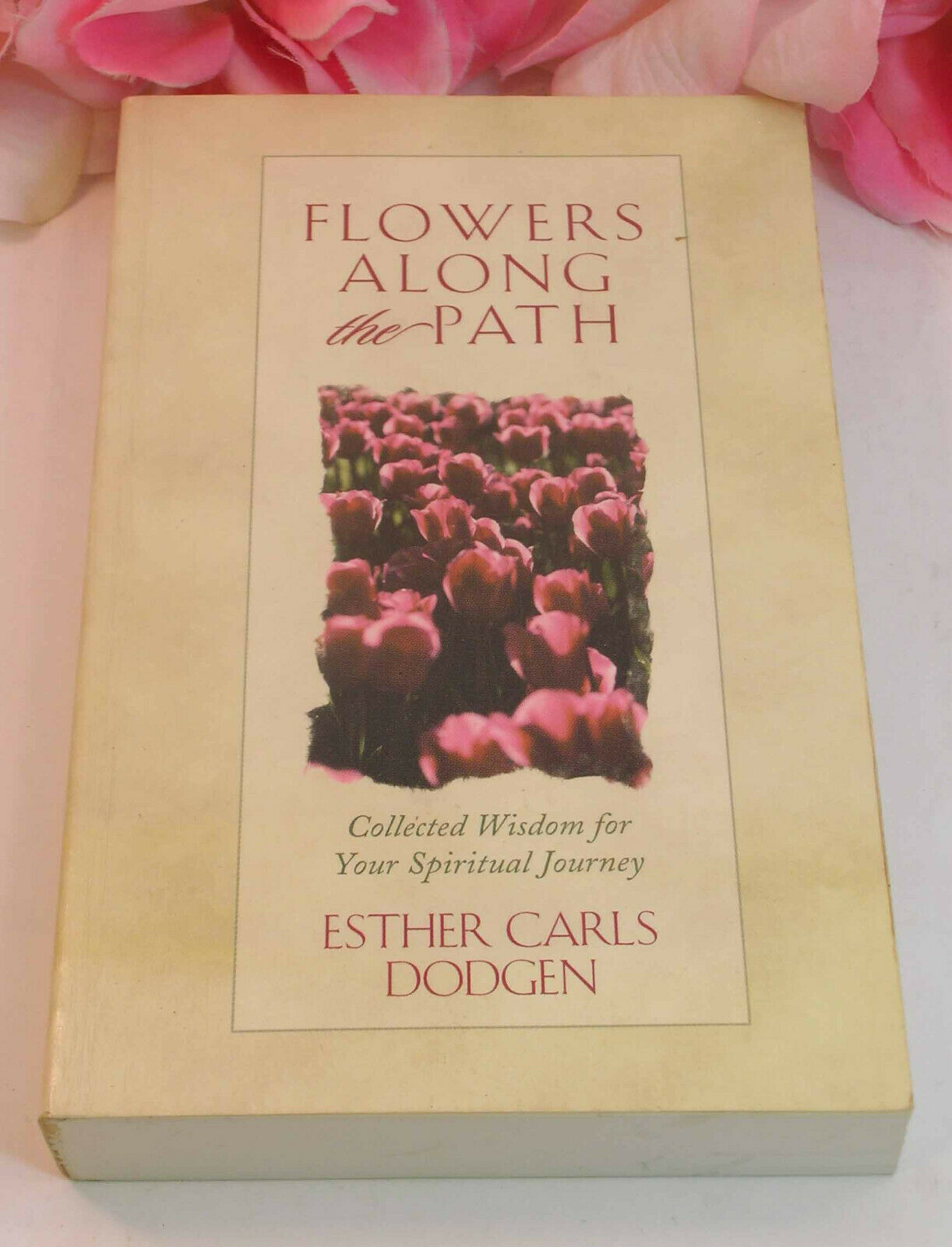Flowers Along The Path By Ester Carls Dodgen Collected Wisdom Spiritual ... - $4.99