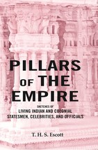 Pillars of the Empire: Sketches of Living Indian and Colonial Statesmen, Celebri - £13.31 GBP