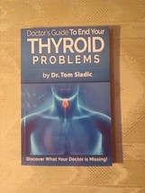 Doctors Guide To End Your Thyroid Problems By Dr Tom Sladic Signed By Author... - $15.84