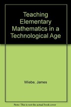 Teaching Elementary Mathematics in a Technological Age Wiebe, James - £3.13 GBP