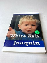 2013 White Ash: The Story of Joaquin Pb by Robert Lockridge, Signed 1st Edition - £30.01 GBP