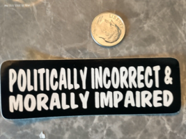 Small Hand made Decal sticker Politically Incorrect &amp; Morally Impaired - £7.72 GBP