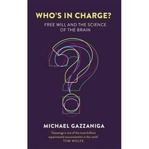 Who&#39;s in Charge?: Free Will and the Science of the Brain Gazzaniga, Michael - $14.00