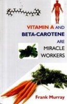 Vitamin a and BetaCarotene Are Miracle Workers [Hardcover] - £25.72 GBP