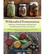 Wildcrafted Fermentation: Exploring, Transforming, and Preserving the Wi... - £19.46 GBP