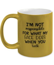 Funny Mugs What My Face Does When You Talk Gold-M-Mug  - £14.02 GBP