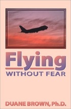 Flying Without Fear...Author: Duane Brown, Ph.D. (used paperback) - $12.00