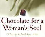 Chocolate for a Woman&#39;s Soul: 77 Stories to Feed Your Spirit and Warm Yo... - £2.35 GBP