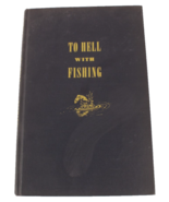 To Hell With Fishing by H.T. Webster Ed Zern Fishing Fishermen Humor HC - $7.99