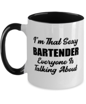 Funny Bartender Mug - I&#39;m That Sexy Everyone Is Talking About - 11 oz Two-tone  - £14.18 GBP
